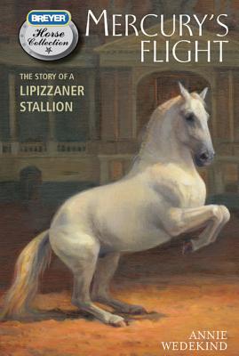 Mercury's Flight: The Story of a Lipizzaner Stallion - Annie Wedekind