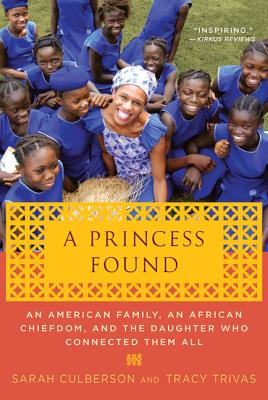 A Princess Found: An American Family, an African Chiefdom, and the Daughter Who Connected Them All - Sarah Culberson