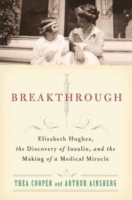 Breakthrough: Elizabeth Hughes, the Discovery of Insulin, and the Making of a Medical Miracle - Thea Cooper