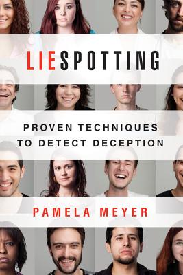 Liespotting: Proven Techniques to Detect Deception - Pamela Meyer