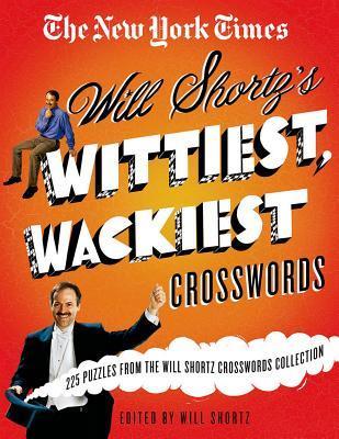 The New York Times Will Shortz's Wittiest, Wackiest Crosswords: 225 Puzzles from the Will Shortz Crossword Collection - New York Times