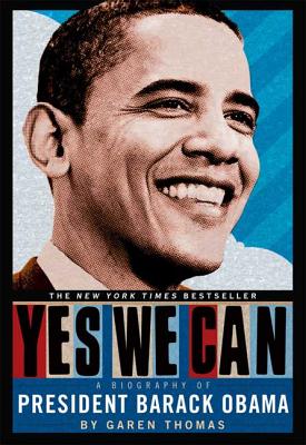 Yes We Can: A Biography of President Barack Obama - Garen Thomas