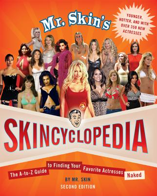 Mr. Skin's Skincyclopedia: The A-To-Z Guide to Finding Your Favorite Actresses Naked - Mr Skin