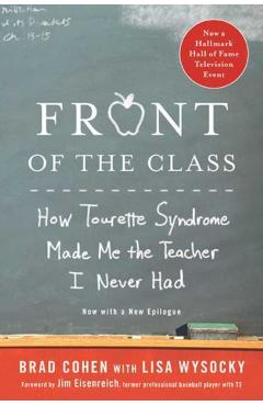 Front of the Class: How Tourette Syndrome Made Me the Teacher I Never Had - Brad Cohen