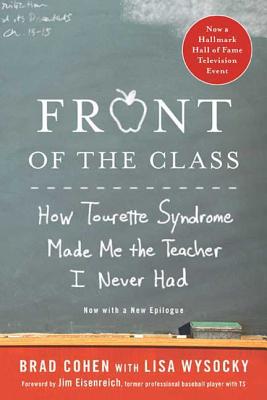 Front of the Class: How Tourette Syndrome Made Me the Teacher I Never Had - Brad Cohen