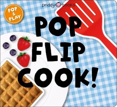 Pop and Play: Pop, Flip, Cook - Roger Priddy