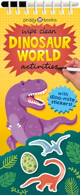Wipe Clean Activities: Dinosaur World: With Dino-Mite Stickers! - Roger Priddy