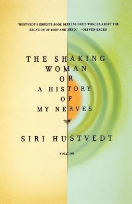 The Shaking Woman or a History of My Nerves - Siri Hustvedt