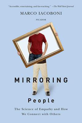 Mirroring People: The Science of Empathy and How We Connect with Others - Marco Iacoboni