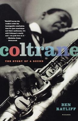 Coltrane: The Story of a Sound - Ben Ratliff