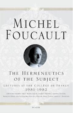 The Hermeneutics of the Subject: Lectures at the Collge de France 1981--1982 - Michel Foucault