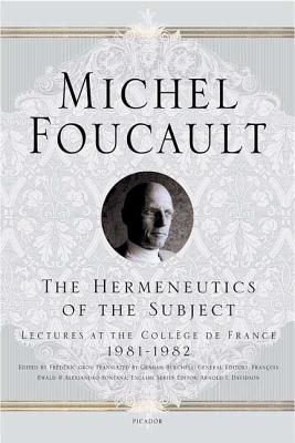 The Hermeneutics of the Subject: Lectures at the Coll�ge de France 1981--1982 - Michel Foucault