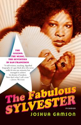 The Fabulous Sylvester: The Legend, the Music, the Seventies in San Francisco - Joshua Gamson