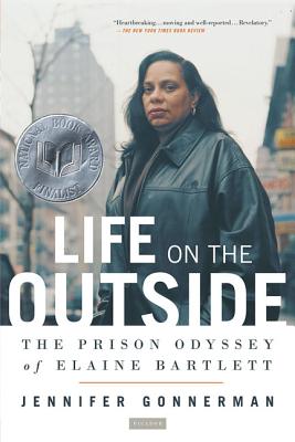 Life on the Outside: The Prison Odyssey of Elaine Bartlett - Jennifer Gonnerman