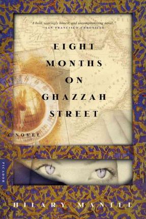 Eight Months on Ghazzah Street - Hilary Mantel