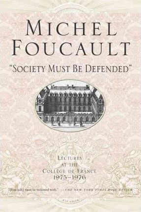 Society Must Be Defended: Lectures at the Collhge de France, 1975-76 - Michel Foucault