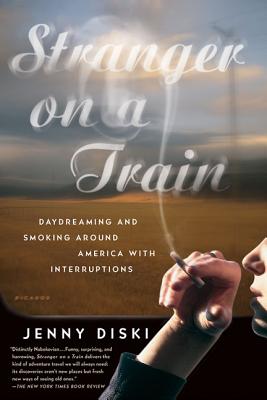 Stranger on a Train: Daydreaming and Smoking Around America with Interruptions - Jenny Diski