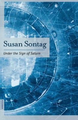 Under the Sign of Saturn: Essays - Susan Sontag