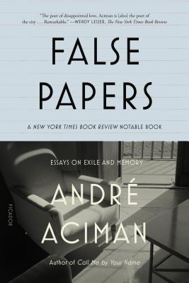 False Papers: Essays on Exile and Memory - Andr� Aciman