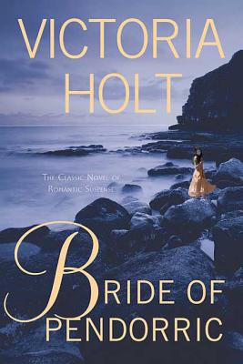 Bride of Pendorric: The Classic Novel of Romantic Suspense - Victoria Holt
