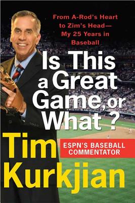 Is This a Great Game, or What?: From A-Rod's Heart to Zim's Head--My 25 Years in Baseball - Tim Kurkjian