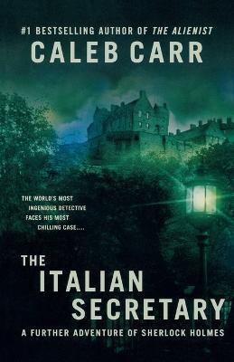 The Italian Secretary: A Further Adventure of Sherlock Holmes - Caleb Carr