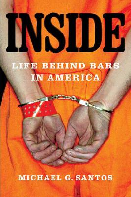 Inside: Life Behind Bars in America - Michael G. Santos