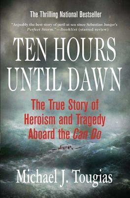 Ten Hours Until Dawn: The True Story of Heroism and Tragedy Aboard the Can Do - Michael Tougias