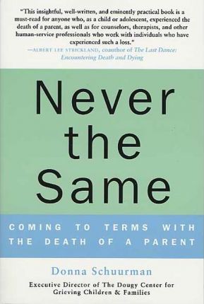 Never the Same: Coming to Terms with the Death of a Parent - Donna Schuurman