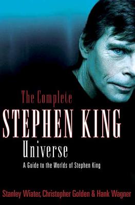 The Complete Stephen King Universe: A Guide to the Worlds of Stephen King - Stanley Wiater
