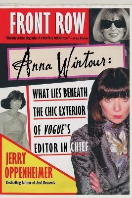 Front Row: Anna Wintour: What Lies Beneath the Chic Exterior of Vogue's Editor in Chief - Jerry Oppenheimer