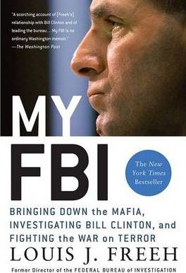 My FBI: Bringing Down the Mafia, Investigating Bill Clinton, and Fighting the War on Terror - Louis J. Freeh