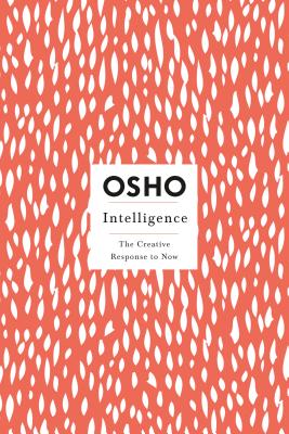 Intelligence: The Creative Response to Now - Osho