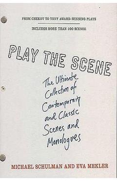 Coperta cărții 'Play the Scene: The Ultimate Collection of Contemporary and Classic Scenes and Monologues - Michael Schulman'