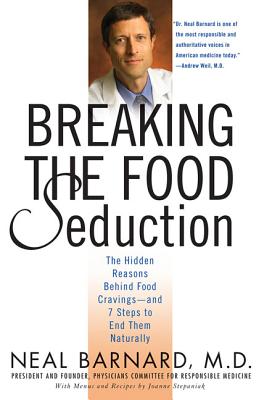 Breaking the Food Seduction: The Hidden Reasons Behind Food Cravings--And 7 Steps to End Them Naturally - Neal Barnard