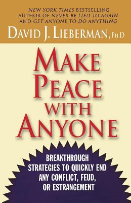 Make Peace with Anyone: Breakthrough Strategies to Quickly End Any Conflict, Feud, or Estrangement - David J. Lieberman