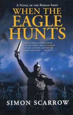 When the Eagle Hunts: A Novel of the Roman Army - Simon Scarrow