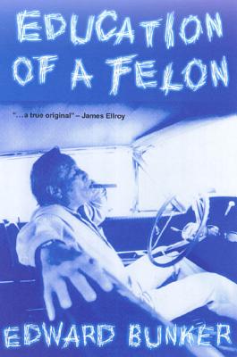 Education of a Felon: A Memoir - Edward Bunker