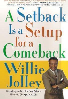 A Setback Is a Setup for a Comeback: Turn Your Moments of Doubt and Fear Into Times of Triumph - Willie Jolley