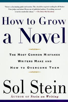 How to Grow a Novel: The Most Common Mistakes Writers Make and How to Overcome Them - Sol Stein