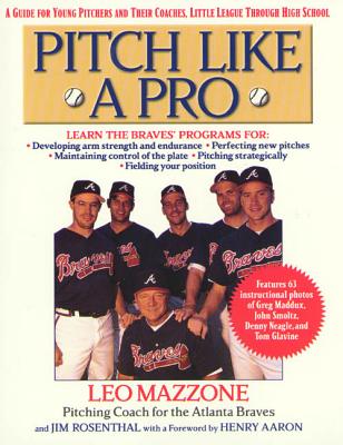 Pitch Like a Pro: A Guide for Young Pitchers and Their Coaches, Little League Through High School - Jim Rosenthal