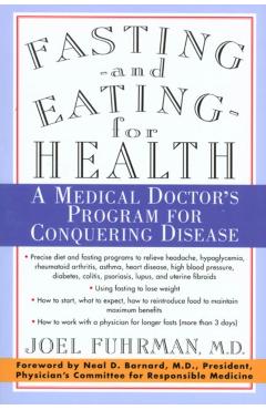 Fasting and Eating for Health: A Medical Doctor's Program for Conquering Disease - Joel Fuhrman