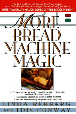 More Bread Machine Magic - Linda Rehberg