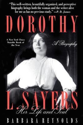 Dorothy L. Sayers: Her Life and Soul - Barbara Reynolds