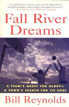 Coperta cărții 'Fall River Dreams: A Team's Quest for Glory, a Town's Search for It's Soul - Bill Reynolds'