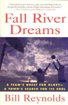 Fall River Dreams: A Team's Quest for Glory, a Town's Search for It's Soul - Bill Reynolds