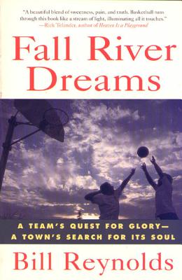 Fall River Dreams: A Team's Quest for Glory, a Town's Search for It's Soul - Bill Reynolds