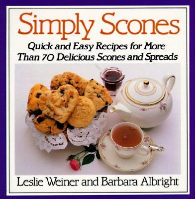 Simply Scones: Quick and Easy Recipes for More Than 70 Delicious Scones and Spreads - Leslie Weiner
