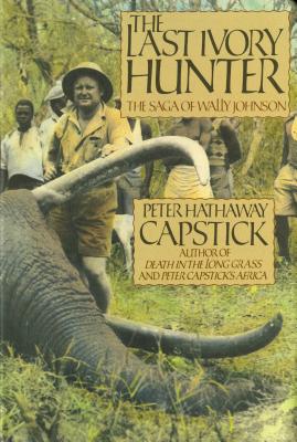 The Last Ivory Hunter - Peter Hathaway Capstick
