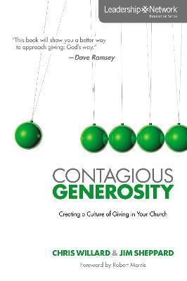 Contagious Generosity: Creating a Culture of Giving in Your Church - Chris Willard